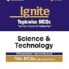Ignite Topic wise MCQs Science & Technology for UPSC & State PCS Prelims 750+ MCQs with Explanations UPSC Assessment + Past Learning Round 50+ Direct Hits in Prelims